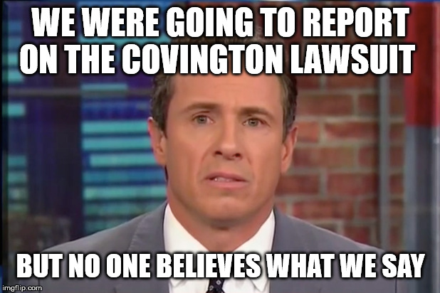 Fredo Chris Cuomo | WE WERE GOING TO REPORT
ON THE COVINGTON LAWSUIT BUT NO ONE BELIEVES WHAT WE SAY | image tagged in fredo chris cuomo | made w/ Imgflip meme maker