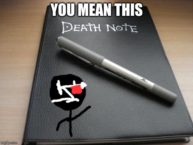 Death note | YOU MEAN THIS | image tagged in death note | made w/ Imgflip meme maker