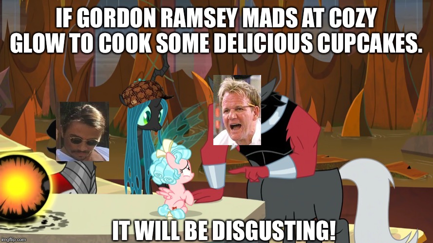 Chef Ramsey mads at Cozy | IF GORDON RAMSEY MADS AT COZY GLOW TO COOK SOME DELICIOUS CUPCAKES. IT WILL BE DISGUSTING! | image tagged in chef gordon ramsay,mlp fim,salt bae,memes,food,cupcakes | made w/ Imgflip meme maker