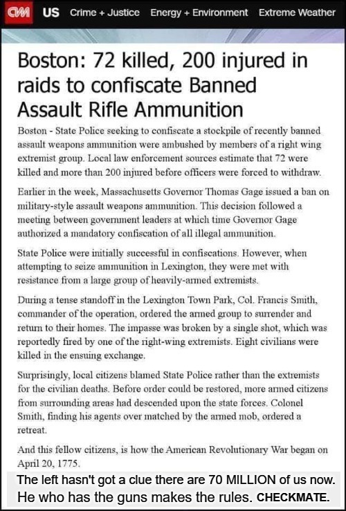 BOSTON: 72 Killed, 200 Injured in assault rifle ammunition confiscation raids | CHECKMATE. | image tagged in 1775,revolutionary war,assault rifle,assault weapons,ammunition,2nd amendment | made w/ Imgflip meme maker