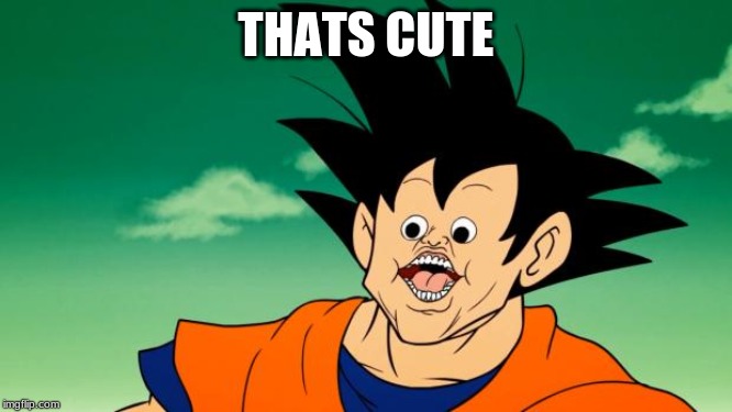 Derpy Interest Goku | THATS CUTE | image tagged in derpy interest goku | made w/ Imgflip meme maker