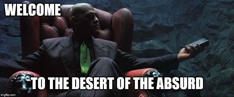 WELCOME TO THE DESERT OF THE ABSURD | made w/ Imgflip meme maker