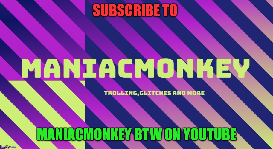 SUBSCRIBE TO; MANIACMONKEY BTW ON YOUTUBE | image tagged in wrestlemania | made w/ Imgflip meme maker