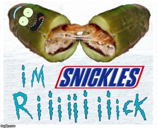 Snickles RIIIIICK!!!! | image tagged in pickle rick,snickers,snickles | made w/ Imgflip meme maker