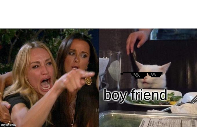 boy friend | image tagged in memes,woman yelling at cat | made w/ Imgflip meme maker