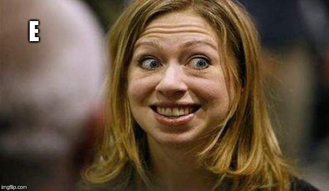 Chelsea Clinton | E | image tagged in chelsea clinton | made w/ Imgflip meme maker