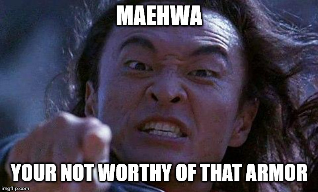 Mortal Kombat | MAEHWA; YOUR NOT WORTHY OF THAT ARMOR | image tagged in mortal kombat | made w/ Imgflip meme maker