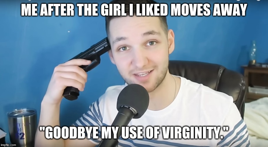 Neat mike suicide | ME AFTER THE GIRL I LIKED MOVES AWAY; "GOODBYE MY USE OF VIRGINITY." | image tagged in neat mike suicide | made w/ Imgflip meme maker