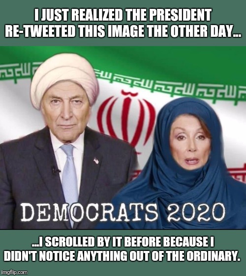 Average, everyday Democrats. | I JUST REALIZED THE PRESIDENT RE-TWEETED THIS IMAGE THE OTHER DAY... ...I SCROLLED BY IT BEFORE BECAUSE I DIDN'T NOTICE ANYTHING OUT OF THE ORDINARY. | image tagged in government corruption,media lies | made w/ Imgflip meme maker