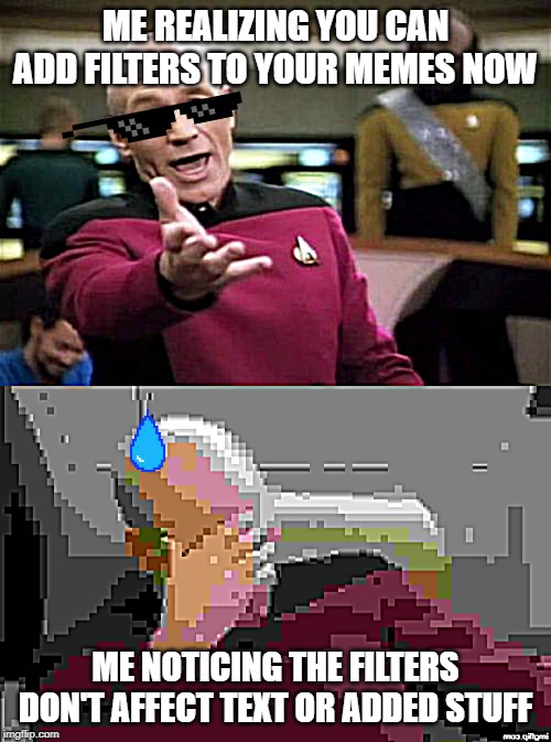 yes, I get it, it's still in beta, but it mildly ruins the effect when everything is jpeggy except the text | ME REALIZING YOU CAN ADD FILTERS TO YOUR MEMES NOW; ME NOTICING THE FILTERS DON'T AFFECT TEXT OR ADDED STUFF | image tagged in memes,picard wtf,captain picard facepalm | made w/ Imgflip meme maker