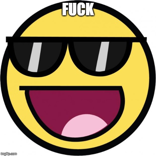Epic face | FUCK | image tagged in epic face | made w/ Imgflip meme maker