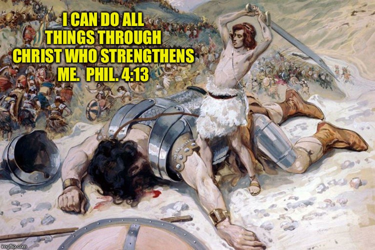 More than conquerors | I CAN DO ALL THINGS THROUGH CHRIST WHO STRENGTHENS ME.  PHIL. 4:13 | image tagged in christ,strength,inside,king,david,scriptures | made w/ Imgflip meme maker