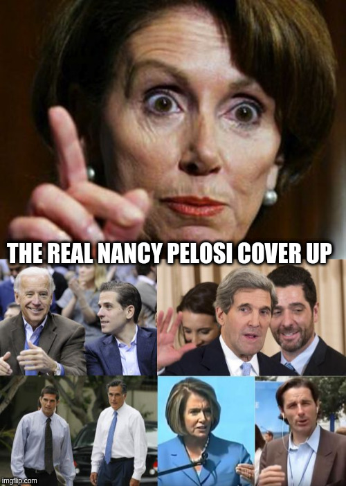 THE REAL NANCY PELOSI COVER UP | image tagged in nancy pelosi no spending problem | made w/ Imgflip meme maker