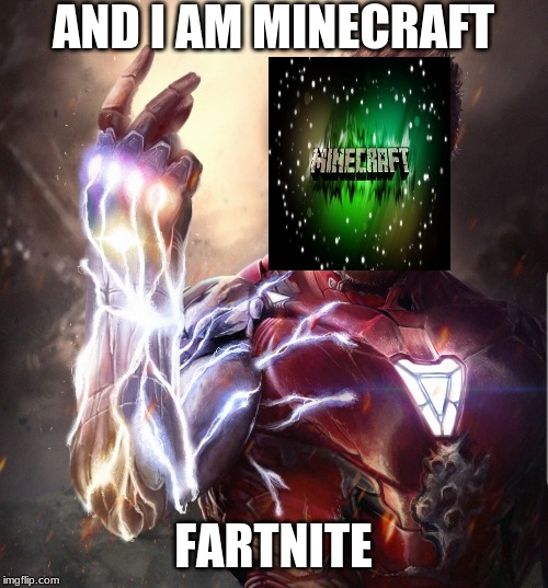 Ironman snapped into Crisis | AND I AM MINECRAFT FARTNITE | image tagged in ironman snapped into crisis | made w/ Imgflip meme maker