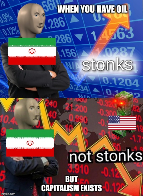 Stonks not stonks | WHEN YOU HAVE OIL; BUT CAPITALISM EXISTS | image tagged in stonks not stonks | made w/ Imgflip meme maker
