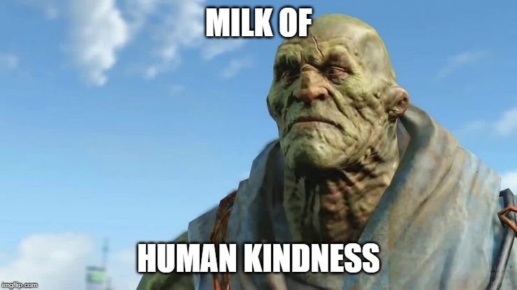 MILK OF HUMAN KINDNESS | made w/ Imgflip meme maker