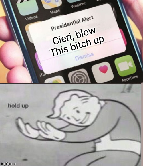 Cieri, blow This bitch up | image tagged in memes,presidential alert | made w/ Imgflip meme maker