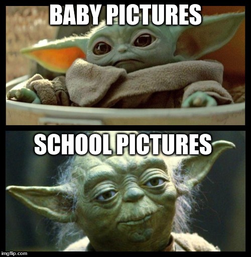 baby yoda | BABY PICTURES; SCHOOL PICTURES | image tagged in baby yoda | made w/ Imgflip meme maker