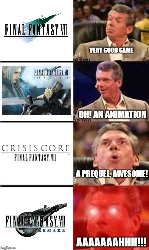 FFVII Lovers! | VERY GOOD GAME; OH! AN ANIMATION; A PREQUEL, AWESOME! AAAAAAAHHH!!! | image tagged in vince mcmahon reaction w/glowing eyes,final fantasy,final fantasy 7,remake,badass,fun | made w/ Imgflip meme maker