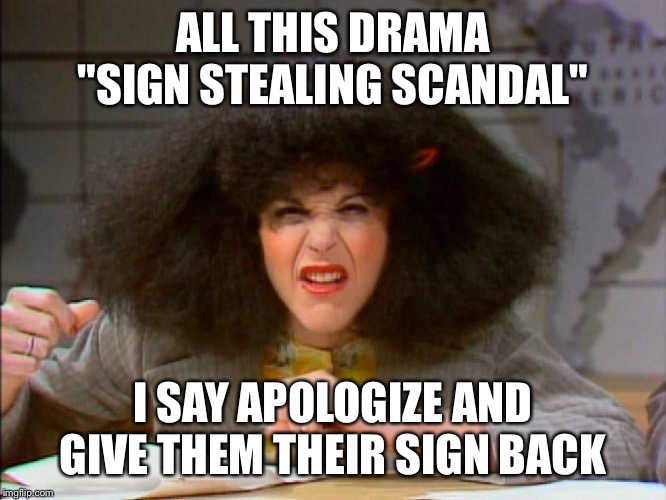 Sign Stealing Scandal |  ALL THIS DRAMA "SIGN STEALING SCANDAL"; I SAY APOLOGIZE AND GIVE THEM THEIR SIGN BACK | image tagged in roseanne roseannadanna,mlb baseball,chicago cubs,cubs | made w/ Imgflip meme maker