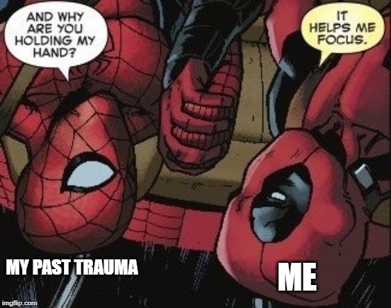 It's True | ME; MY PAST TRAUMA | image tagged in memes,spideypool | made w/ Imgflip meme maker