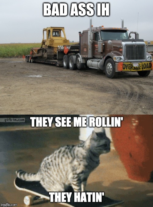 International Harvester | BAD ASS IH | image tagged in they see me rolling | made w/ Imgflip meme maker