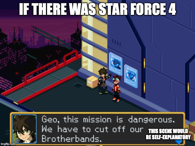 Star Force 4 | IF THERE WAS STAR FORCE 4; THIS SCENE WOULD BE SELF-EXPLANATORY | image tagged in megaman,megaman star force,memes,gaming | made w/ Imgflip meme maker