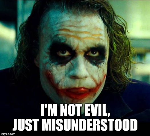 Joker. It's simple we kill the batman | I'M NOT EVIL, JUST MISUNDERSTOOD | image tagged in joker it's simple we kill the batman | made w/ Imgflip meme maker