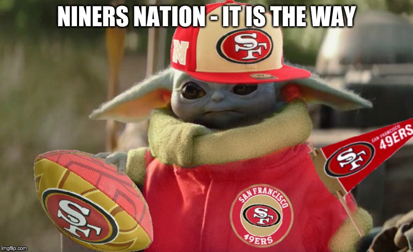 Baby Yoda 49ers Fan | NINERS NATION - IT IS THE WAY | image tagged in baby yoda 49ers fan | made w/ Imgflip meme maker