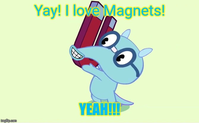 Sniffles loves Magnets (HTF) | Yay! I love Magnets! YEAH!!! | image tagged in happy tree friends,animation,cartoon,science,magnet | made w/ Imgflip meme maker