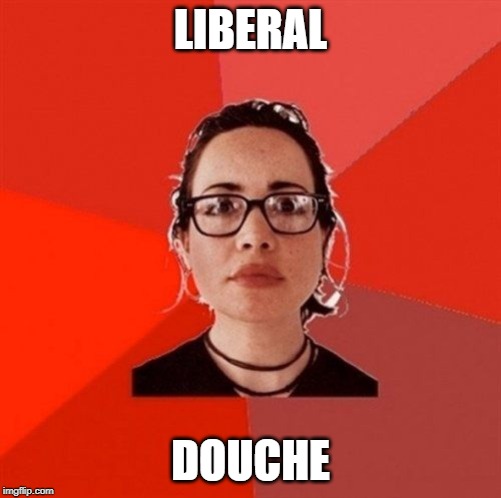 Liberal Douche Garofalo | LIBERAL DOUCHE | image tagged in liberal douche garofalo | made w/ Imgflip meme maker