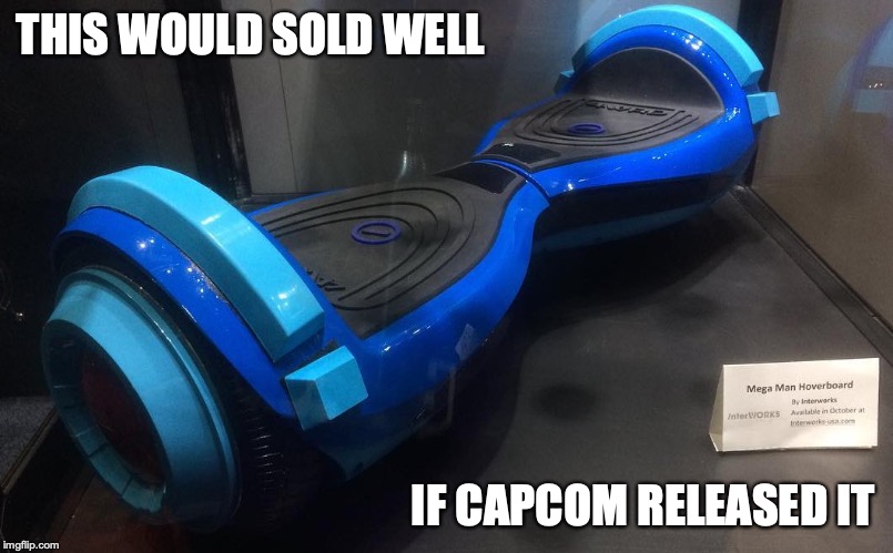 Mega Man Hoverboard | THIS WOULD SOLD WELL; IF CAPCOM RELEASED IT | image tagged in megaman,memes,hoverboard | made w/ Imgflip meme maker