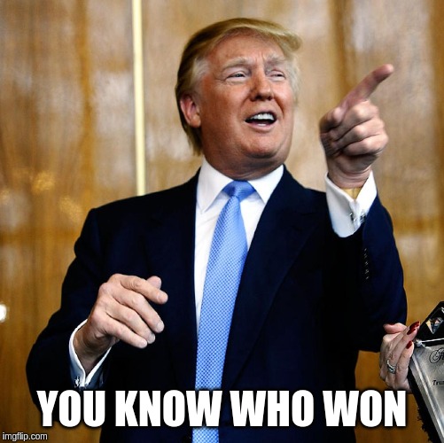 Donal Trump Birthday | YOU KNOW WHO WON | image tagged in donal trump birthday | made w/ Imgflip meme maker