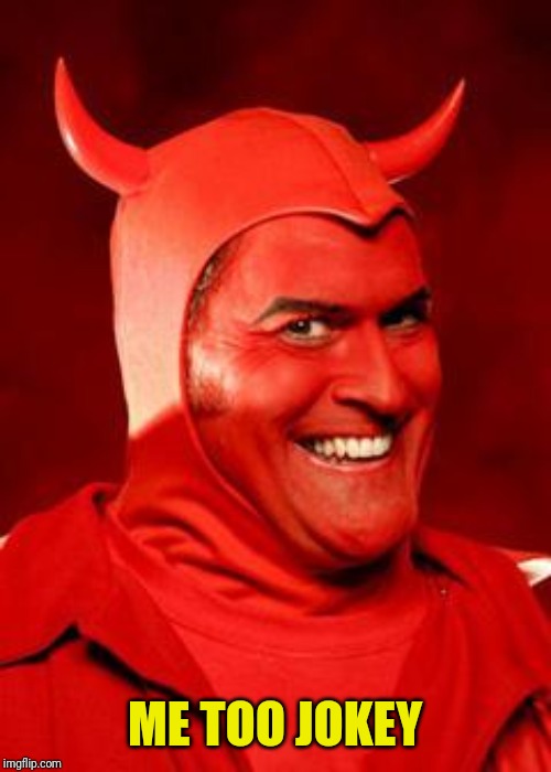 Devil Bruce | ME TOO JOKEY | image tagged in devil bruce | made w/ Imgflip meme maker