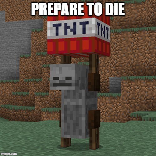 Tnt yeeter | PREPARE TO DIE | image tagged in tnt yeeter | made w/ Imgflip meme maker