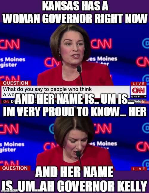 WTF? | KANSAS HAS A WOMAN GOVERNOR RIGHT NOW; AND HER NAME IS.. UM IS... IM VERY PROUD TO KNOW... HER; AND HER NAME IS..UM..AH GOVERNOR KELLY | image tagged in memes,debate,dnc | made w/ Imgflip meme maker