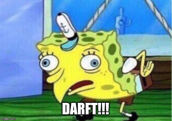 Mocking Spongebob Meme | DARFT!!! | image tagged in memes,mocking spongebob | made w/ Imgflip meme maker