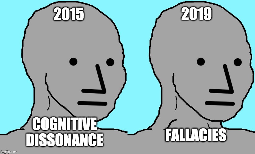 2015 COGNITIVE DISSONANCE 2019 FALLACIES | image tagged in memes,npc | made w/ Imgflip meme maker