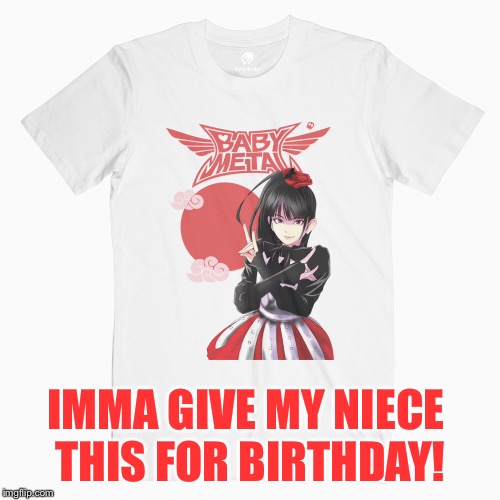 IMMA GIVE MY NIECE 
THIS FOR BIRTHDAY! | made w/ Imgflip meme maker