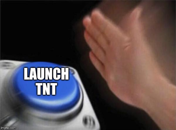 Blank Nut Button | LAUNCH TNT | image tagged in memes,blank nut button | made w/ Imgflip meme maker