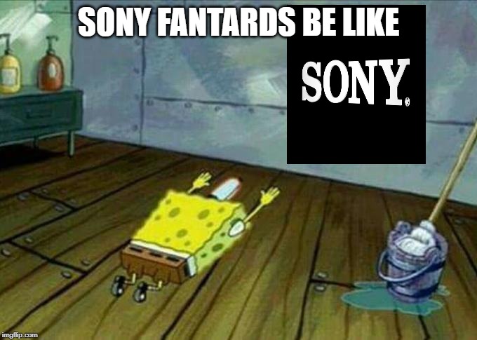 Sony Fantards Be Like | SONY FANTARDS BE LIKE | image tagged in spongebob,spongebob worship,sony | made w/ Imgflip meme maker