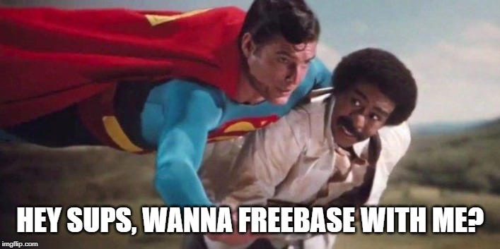 What Richard Pryor Really Said | HEY SUPS, WANNA FREEBASE WITH ME? | image tagged in superman | made w/ Imgflip meme maker