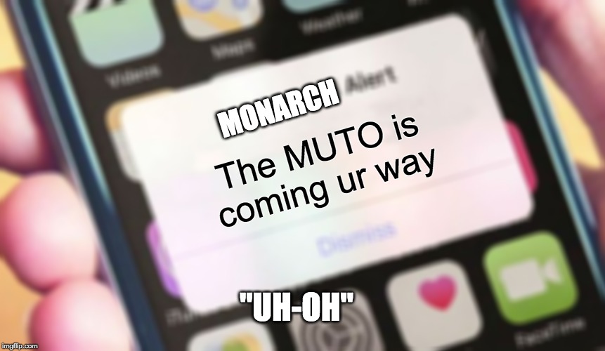 Presidential Alert | MONARCH; The MUTO is coming ur way; "UH-OH" | image tagged in memes,presidential alert | made w/ Imgflip meme maker
