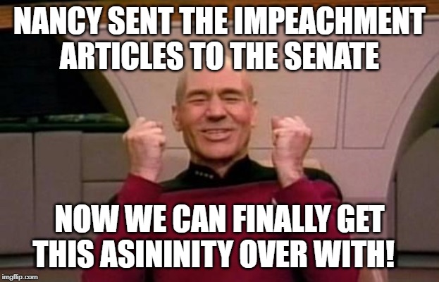 star trek | NANCY SENT THE IMPEACHMENT ARTICLES TO THE SENATE; NOW WE CAN FINALLY GET THIS ASININITY OVER WITH! | image tagged in star trek | made w/ Imgflip meme maker