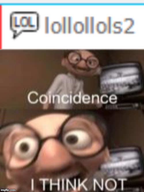 coincidence | image tagged in memes | made w/ Imgflip meme maker