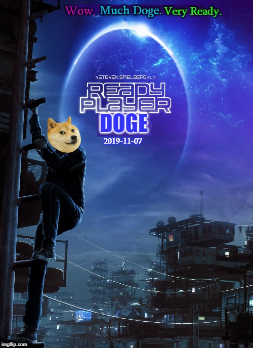 For ReadyPlayerDoge_MOD | Much Doge. Wow. Very Ready. DOGE; 2019-11-07 | image tagged in ready player one poster,doge | made w/ Imgflip meme maker