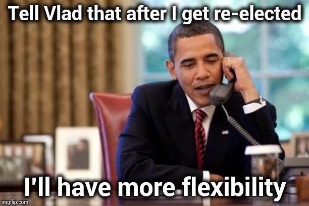 Why doesn't anyone remember this ? | Tell Vlad that after I get re-elected I'll have more flexibility | image tagged in obama phone golf,tape,existence,i see what you did there,russian collusion | made w/ Imgflip meme maker