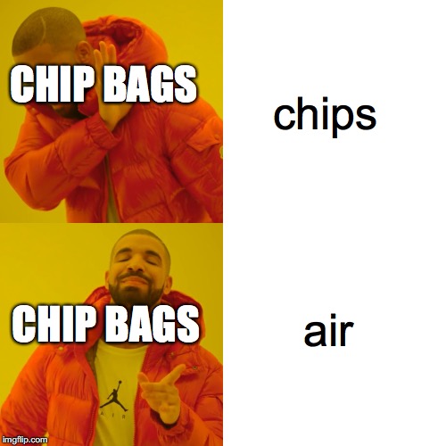 Drake Hotline Bling Meme | chips; CHIP BAGS; air; CHIP BAGS | image tagged in memes,drake hotline bling | made w/ Imgflip meme maker