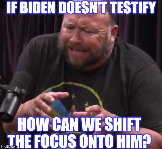IF BIDEN DOESN'T TESTIFY HOW CAN WE SHIFT THE FOCUS ONTO HIM? | made w/ Imgflip meme maker