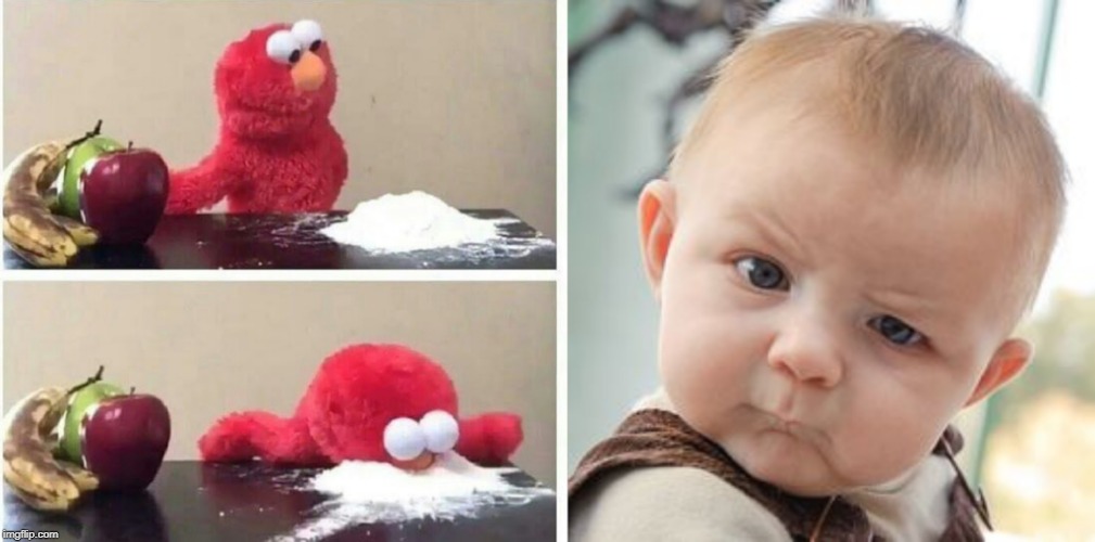 image tagged in memes,skeptical baby,elmo cocaine made w/ Imgflip meme make...